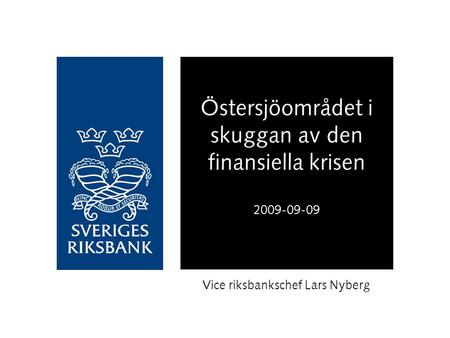 Östersjöområdet i skuggan av den finansiella krisen 2009-09-09 Vice riksbankschef Lars Nyberg.