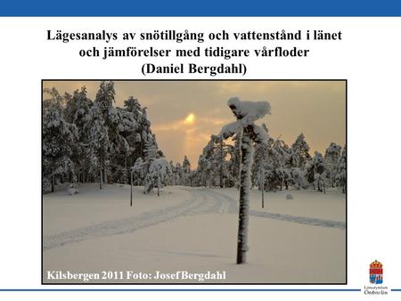 Lägesanalys av snötillgång och vattenstånd i länet och jämförelser med tidigare vårfloder (Daniel Bergdahl) Kilsbergen 2011 Foto: Josef Bergdahl.