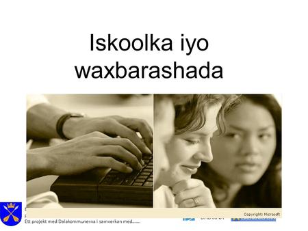 Effektivare samhälls- och hälsokommunikation för nyanlända på hemspråk i Dalarna. Ett projekt med Dalakommunerna i samverkan med……. Iskoolka iyo waxbarashada.