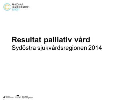 Resultat palliativ vård Sydöstra sjukvårdsregionen 2014.