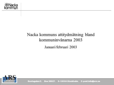 Bastugatan 2. Box 38027. S-100 64 Stockholm. Nacka kommuns attitydmätning bland kommuninvånarna 2003 Januari/februari 2003.