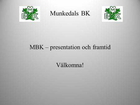 MBK – presentation och framtid Välkomna!