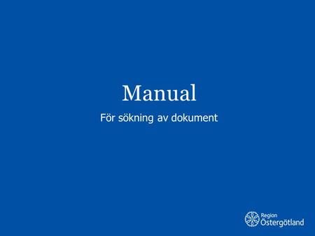 Region Östergötland Manual För sökning av dokument.