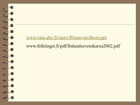 Www.vasa.abo.fi/users/ffinnas/socåkom.ppt www.folktinget.fi/pdf/finlandssvenskarna2002.pdf.