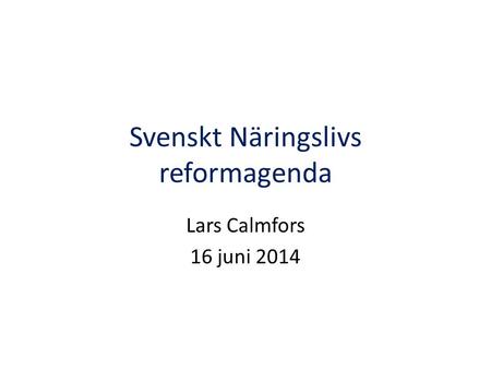 Svenskt Näringslivs reformagenda Lars Calmfors 16 juni 2014.