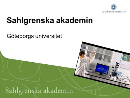 Sahlgrenska akademin Göteborgs universitet. Ledande i hälsovetenskap Sahlgrenska akademins vision.