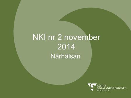 NKI nr 2 november 2014 Närhälsan. REGIONSERVICEREGIONSERVICE Genomförande Webbenkät med 2-3 påminnelser Sjukhusförvaltningar, NH, FTV, H&H och Regionservice.