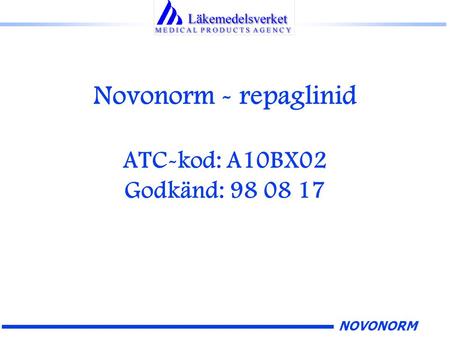 NOVONORM Novonorm - repaglinid ATC-kod: A10BX02 Godkänd: 98 08 17.