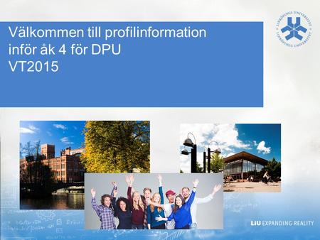 Välkommen till profilinformation inför åk 4 för DPU VT2015.