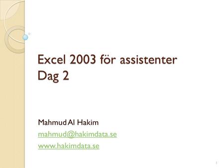 Excel 2003 för assistenter Dag 2 Mahmud Al Hakim  1.