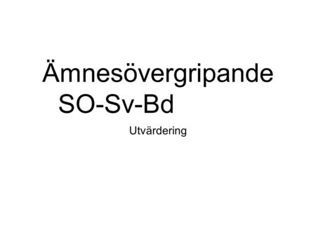 Ämnesövergripande SO-Sv-Bd Utvärdering. Tema Temat har varit ”Valet 2014” Ett samarbete mellan Samhällskunskap, Svenska och Bild. Temat sträckte sig över.