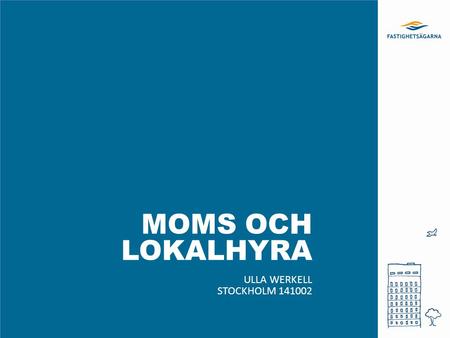 Moms och lokalhyra Ulla werkell Stockholm 141002.