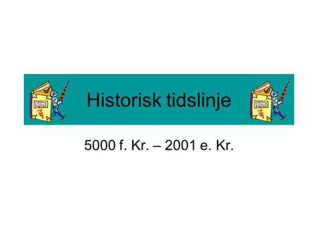 Historisk tidslinje 5000 f. Kr. – 2001 e. Kr..