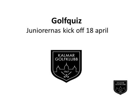 Golfquiz Juniorernas kick off 18 april