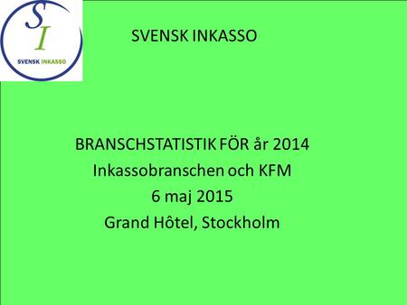 BRANSCHSTATISTIK FÖR år 2014 Inkassobranschen och KFM 6 maj 2015