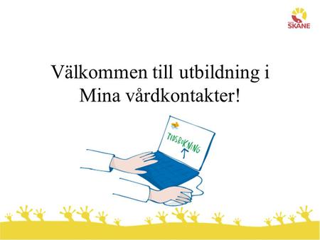 Välkommen till utbildning i Mina vårdkontakter!. Dagens program  Presentation av Mina vårdkontakter  Genomgång av patient- och vårdgivarsidan  Övningar.