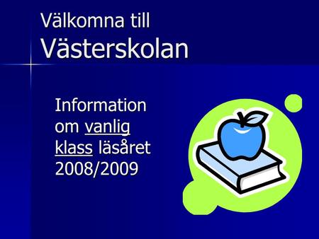 Välkomna till Västerskolan Information om vanlig klass läsåret 2008/2009.