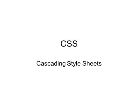 CSS Cascading Style Sheets. Varför CSS Lätt att underhålla Mindre filstorlekar Ökad tillgänglighet Olika media Större typografisk kontroll.