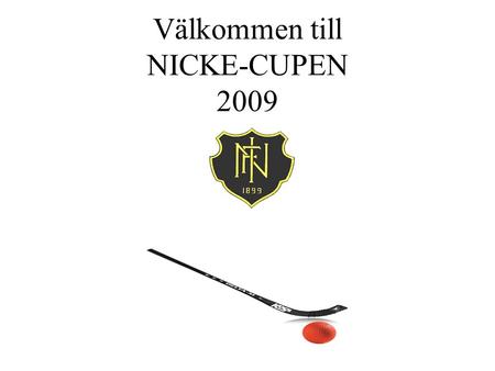 Välkommen till NICKE-CUPEN 2009. Klass 1 (födda 1996)Klass 2(födda 1998) Grupp A Grupp B Grupp CGrupp D A1 Åby/Tjureda IFB1 Vetlanda BKC1 Skirö AIKD1.