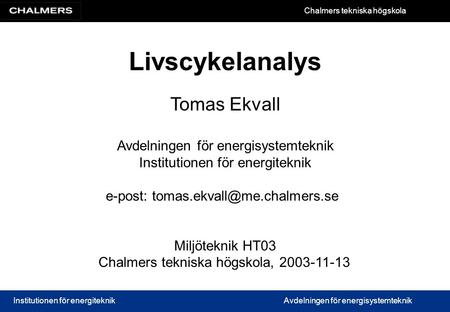 Livscykelanalys Tomas Ekvall Avdelningen för energisystemteknik