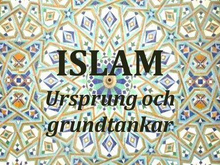 ISLAM Ursprung och grundtankar