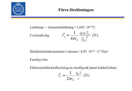 Förra föreläsningen: Laddning — elementarladdning ≈ 1, C