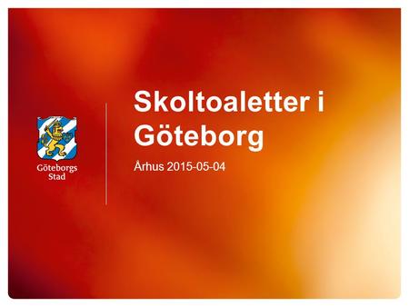 Skoltoaletter i Göteborg Århus 2015-05-04. Vad gör lokalförvaltningen? Vi ansvarar för In- och utvändigt underhåll (golv, väggar, tak, vitvaror, storkök,