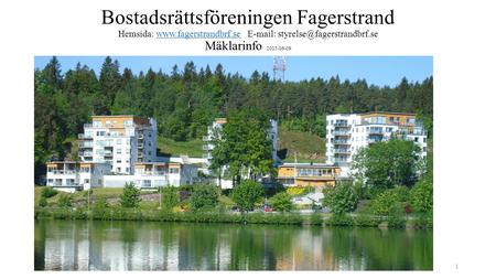 Bostadsrättsföreningen Fagerstrand Hemsida:    Mäklarinfo 2015-06-09www.fagerstrandbrf.se Mäklarinfo.