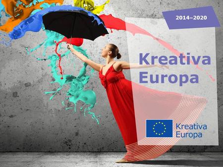 Kreativa Europa 2014–2020. KREATIVA EUROPA DESK Kulturrådet och Filminstitutet delar på uppdraget som nationell kontaktpunkt Informerar om EU:s program.