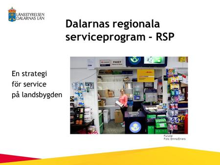 En strategi för service på landsbygden Untorp, Orsa. Foto: Mostphotos Dalarnas regionala serviceprogram - RSP Furudal Foto: Emma Erkers.