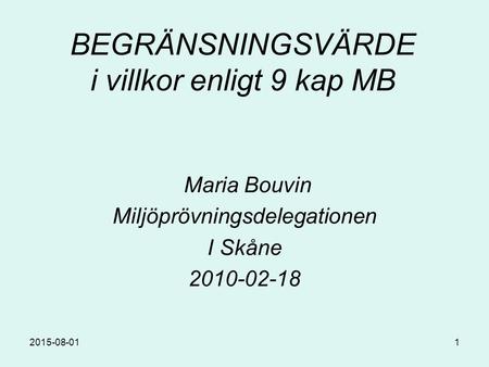 2015-08-011 BEGRÄNSNINGSVÄRDE i villkor enligt 9 kap MB Maria Bouvin Miljöprövningsdelegationen I Skåne 2010-02-18.