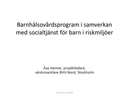 Åsa Heimer, projektledare, vårdutvecklare BHV-Nord, Stockholm