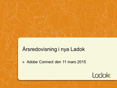 1 Årsredovisning i nya Ladok »Adobe Connect den 11 mars 2015.