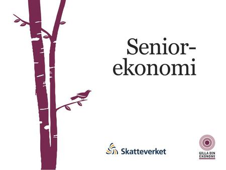 Senior-ekonomi Välkommen till Skatteverkets del av Senior-Ekonomi. Avsnittet är tänkt att hållas på ca 55 minuter. Vi går igenom hur pension och lön beskattas.