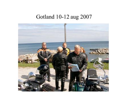 Gotland 10-12 aug 2007. Fredag 10 aug Avgång Nynäshamn 10.30 Ankomst Visby 13.20.