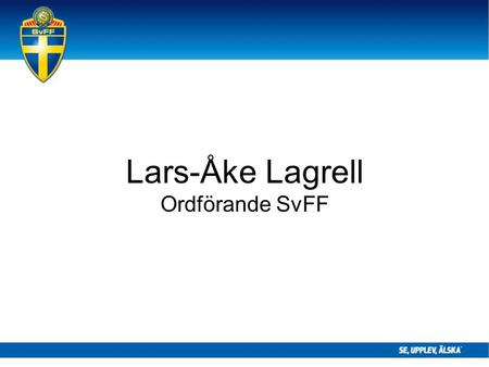 Lars-Åke Lagrell Ordförande SvFF. 3.316 föreningar.