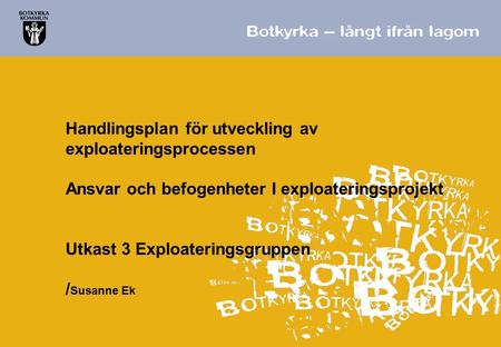 Handlingsplan för utveckling av exploateringsprocessen Ansvar och befogenheter I exploateringsprojekt Utkast 3 Exploateringsgruppen /Susanne Ek.
