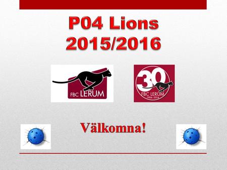 P04 Lions 2015/2016 Välkomna!.