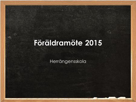Föräldramöte 2015 Herrängensskola.