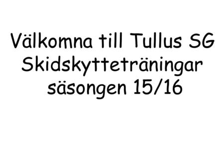 Välkomna till Tullus SG Skidskytteträningar säsongen 15/16.
