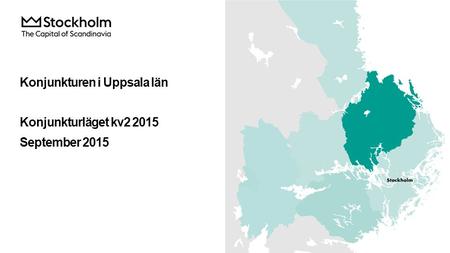 Konjunkturen i Uppsala län Konjunkturläget kv2 2015 September 2015.