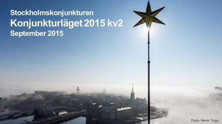 Stockholmskonjunkturen Konjunkturläget 2015 kv2 September 2015 Photo: Henrik Trygg.