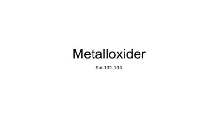 Metalloxider Sid 132-134.