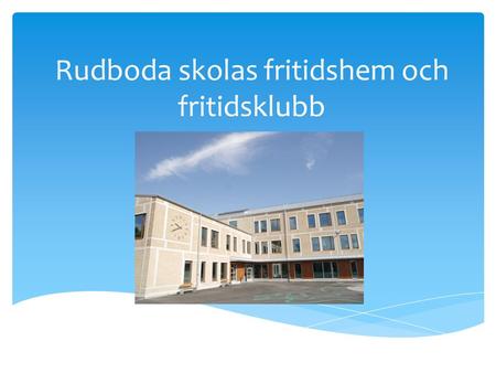 Rudboda skolas fritidshem och fritidsklubb