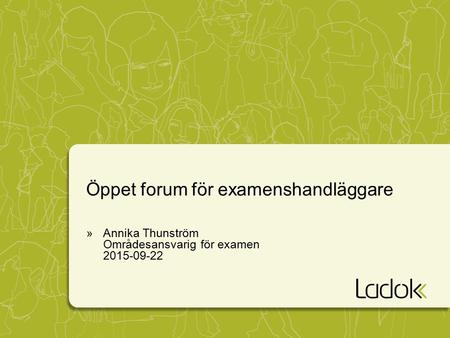 Öppet forum för examenshandläggare »Annika Thunström Områdesansvarig för examen 2015-09-22.