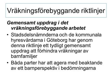 Vräkningsförebyggande riktlinjer Gemensamt uppdrag i det vräkningsförebyggande arbetet Stadsdelsnämnderna och de kommunala hyresvärdarna i Göteborg har.