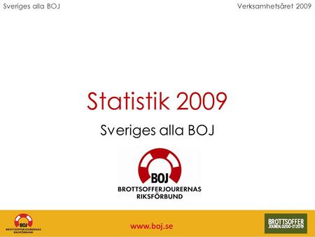 Sveriges alla BOJVerksamhetsåret 2009 Statistik 2009 Sveriges alla BOJ.