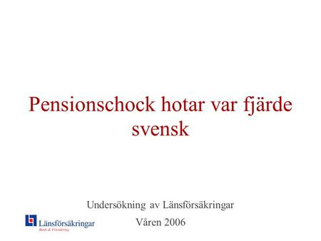 Pensionschock hotar var fjärde svensk Undersökning av Länsförsäkringar Våren 2006.