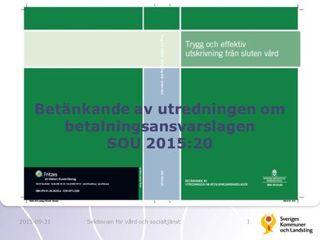 2015-09-21Sektionen för vård och socialtjänst1 Betänkande av utredningen om betalningsansvarslagen SOU 2015:20.