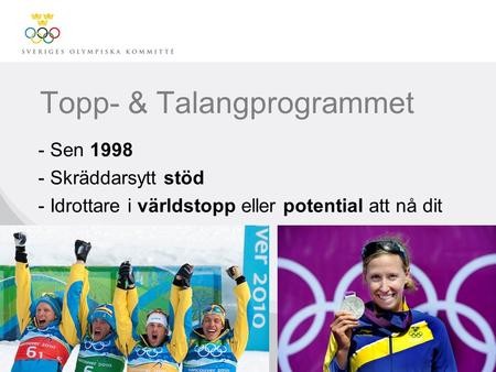 Topp- & Talangprogrammet - Sen 1998 - Skräddarsytt stöd - Idrottare i världstopp eller potential att nå dit.